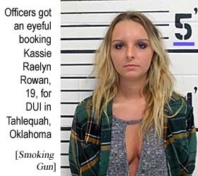 cleavage.jpg Officers got an eyeful booking Kassie Raelyn          Rowan, 19, for DUI in Tahlequah, Oklahoma (Smoking Gun)