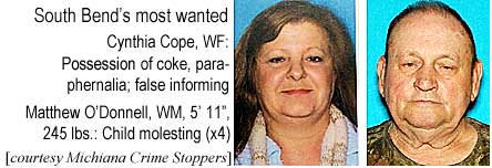 South Bend's most wanted: Cynthia Cope, WF, possession of coke, paraphernalia, failing to inform; Matthew O'Donnell, WF, 5'11", 245 lbs, child molesting (x4) (Michiana Crime Stoppers)