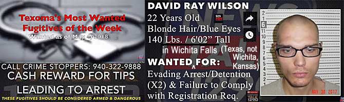 davidray.jpg Wanted in Wichita Falls (Texas, not Wichita, Kansas): David Ray Wilson, 22, blonde hair blue eyes, 140 lbs, 6'1", evading arrest /detenton (x2) & failure to comply with registration req., Texoma's most wanted fugitives of the week