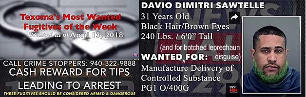 daviodim.jpg Davio Dimitri Sawtelle, 31, black hair, brown eyes, 240 lbs, 6'0", manufacture delivery of controlled substance pg1 o/400g and for botched leprechaun disguise; Texima's most wanted fugitives of the week April 13, 2018, call crime st5oppers 9403229888 cash reward for tips leading to arrest, these fugitives should be considered armed & dangerous