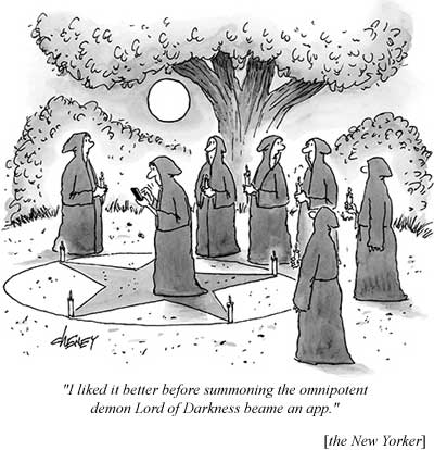 "I like it better before summoning the omnipotent demon Lord of Darkness became an app" (New Yorker)