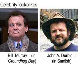 durbjmur.jog Celebrity lookalikes Bill Murray in Groundhog Day, John A. Durbin II in Sunfish