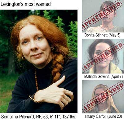 Lexington's most wanted: Semolina Pilchard, RF, 53, 5'11", 137 lbs; Apprehended: Bonita Stinnett (May 5), Malinda Gowins (April 7), Tiffany Carroll (June 23)