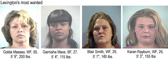 Lexington's most wanted: Golda Massey, WF, 50, 5'9", 200 lbs; Garnisha Mays, BF, 27, 5'4", 115 lbs; Blair Smith, WF, 29, 5'7", 140 lbs; Karen Rayburn, WF, 26, 5'3", 155 lbs
