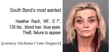 heathrch.jpg South Bend's most wanted: Heather Rach, WF, 5'7", 130 lbs, blond hair, blue eyes, theft, failure to appear (Michiana Crime Stoppers)