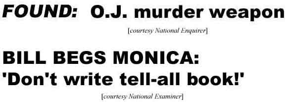 Found: O.J. murder weapon; Bill begs Monica: 'Don't write