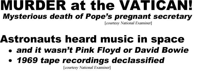 Murder at the Vatican, mysterious death of Pope's pregnant secretary (Examiner); Astronauts heard music in space, and it wasn't Pnk Floyd or David Bowie, 1969 tape recordings declassified (Examiner)