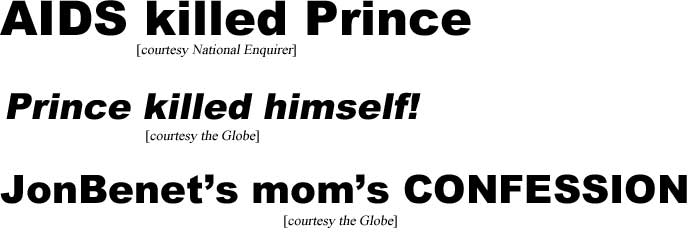 AIDS killed Prince (Enquirer); Prince killed himself! (Globe); JonBenet's mom's confession (Globe)