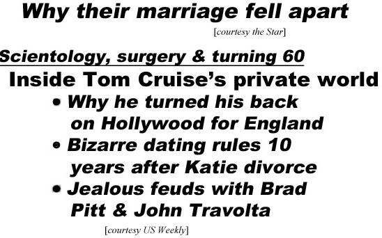 hed220612.jpg Priscilla: The Elvis only I knew, why their marriage fell apart (Star); Scientology,surgery & turning 60, Inside Tom Cruise's private world, why he turned his back on Hollywood for England, bizarre dating rules 2 years after Katie divorce, jealous feuds with Brad Pitt & John Travolta (US)