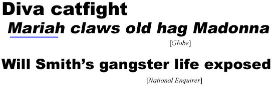 hed220622.jpg Diva catfight, Mariah claws old hag Madonna (Globe); Will Smith's gangster life exposed (Enquirer)