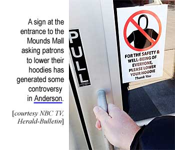 A sign at the entrance to the Mounds Mall asking patrons to lower their hoodies has generated some controversy in Anderson (NBC TV, Herald-Bulletin)