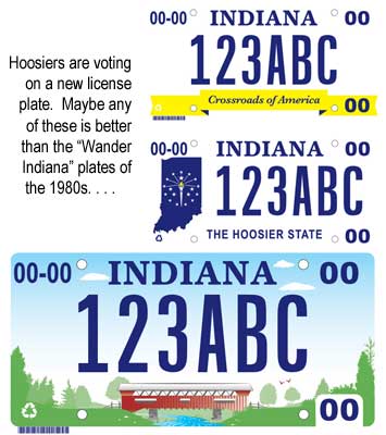 Hoosiers are voting on a new license plate. Maybe any of these is better than the "Wander Indiana" plates of the 1980's. . . .