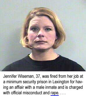 Jennifer Wiseman, 37, was fired from her job at a minimum security prison in Lexington for having an affair with an inmate, and is charged with official misonduct and rape (Herald-Leader)