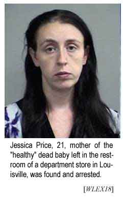 Jessica Price, 21, mother of the "healthy" dead baby left in the restroom of a department store in Louisville, was found and arrested (WLEX18)