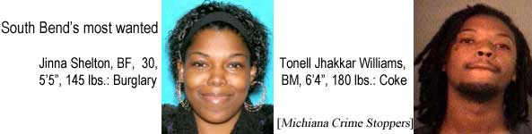 South Bend's most wanted: Jinna Shelton, BF, 30, 5'5", 145 lbs, burglary; Tonell Jhakkar Williams, BM, 6'4", 180 lbs, coke (Michiana Crime Stoppers)