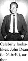 Celebrity lookalikes: John Dean (b. 6/16/40), author
