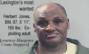 joneherb.jpg Lexington's most wanted: Herbert Jones, BM, 67, 5'11", 165 lbs, exploiting adult (Blue Grass Crime Stoppers)