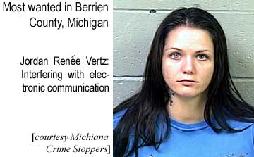 Most wanted in Berrien County, Michigan: Jordan Renee Vertz, interferring with electronic communication (Michiana Crime Stoppers)