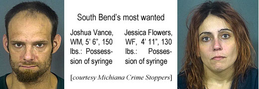 joshvanc.jpg South Bend's most wanted: Joshua Vance, WM, 5'6", 150 lbs, possession of syringe; Jessica Flowers, WF, 4'11", 130 lbs, possession of syringe (Michiana Crime Stoppers)