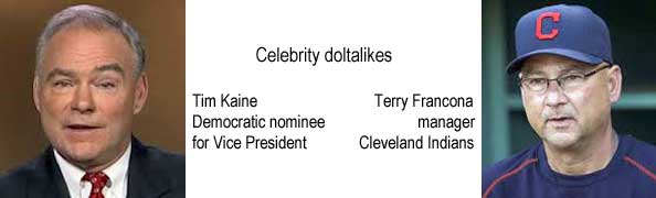 kainfran.jpg Celebrity doltalikes: Tim Kaine, Democratic nominee for Vice Presdient; Terry Francona, manager, Cleveland Indians