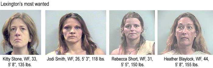 Lexington's most wanted: Kitty Stone, WF, 33, 5'8", 125 lbs, Jodi Smith, WF, 26, 5'3", 118 lbs, Rebecca Short, WF, 31, 5'5", 150 lbs, Heather Blaylock, WF, 44, 5'8", 155 lbs