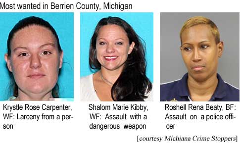 Most wanted in Berrien County, Michigan: Krystle Rose Carpenter, WF, larceny from a person; Shalom Marie Kibby, WF, assault with a dangerous weapon; Roshell Rena Beaty, BF, assault on a police officer (Michiana Crime Stoppers)
