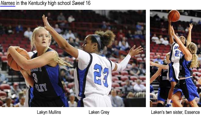 Names in the Kentucky high school Sweet 16: Lakyn Mullins, Laken Grey, Laken's twin sister Essence