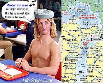lifeboyg.jpg Life Saver Dude: "Mention my name in S/C(?)heboygan, it's the greatest little town in the world . . . "
