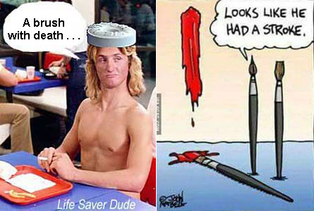 lifebrus.jpg "Looks like he had a stroke" Life SaverDude: "A brush with death"