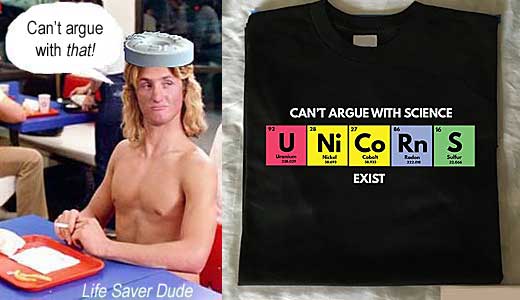 lifecorn.jpg Can't argue with science U Ni Co Rn S exist; Life Saver Dude: Can't argue with that