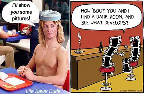 lifedark.jpg "How 'bout ou and I find a dark room and see what develops?" Life Saver Dude: I'll show you some pittures!