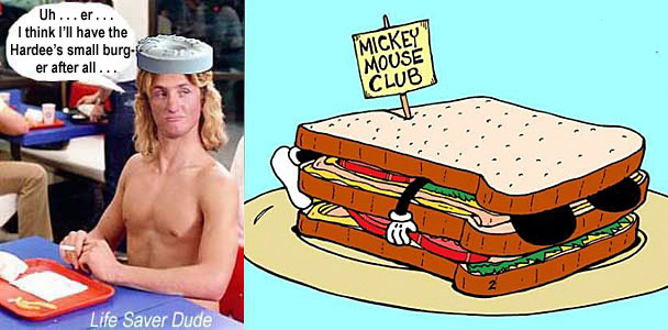 lifemcmc.jpg Mickey Mouse Club Life Saver Dude: Uh er I think I'll have the Hardee's small burger after all