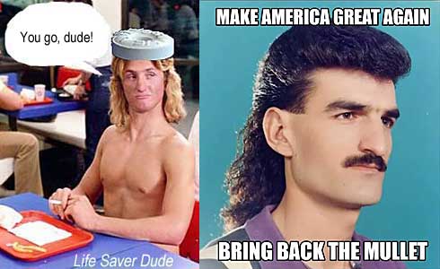 lifemulljpg Make America great again! Bring back the mullet! Life Saver Dude: You go, dude!