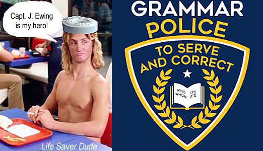 liberect.jpg Grammar Police they serve and correct Life Saver Dude Capt. J. Ewing is my hero