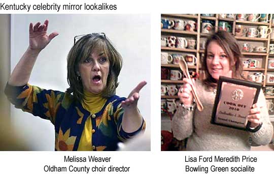 Kentucky celebrity mirror lookalikes: Melissa Weaver, Oldham County choir director; Lisa Ford Meredith Price, Bowling Green socialite