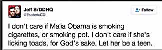 malitoke.jpg Jeff B/DDHQ ©EsotericCD, tweeted, "I don't care if Malia Obama is smoking cigarettes, or smoking pot. I don't care if she's licking toads, for God's sake. Let her be a teen"
