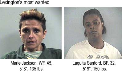 Lexington's most wanted: Marie Jackson, WF, 45, 5'8", 135 lbs, Laquita Sanford, BF, 32, 5'9", 150 lbs