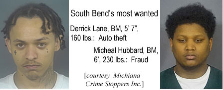 michealh.jpg South Bend's most wanted: Derrick Lane, BM, 5'7", 160 lbs, auto theft; Micheal Hubbard, BM, 6', 230 lbs, fraud (Michiana Crime Stoppers Inc.)