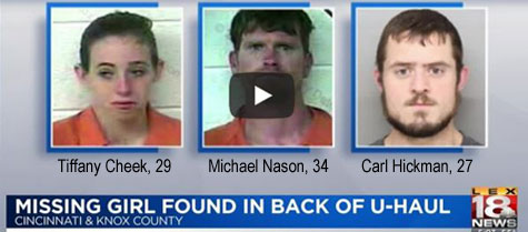 missingg.jpg Missing girl found in back of U-Haul, Cincinnati & Knox County, LEX18News, Tiffany Cheek, 29, Michael Nason, 34, Carl Hickman, 27