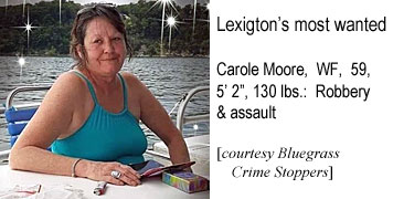 moorecar.jpg Lexington's most wanted: Carol Moore, WF, 59, 5'2", 130 lbs, robbery & assault (Bluegrass Crime Stoppers)