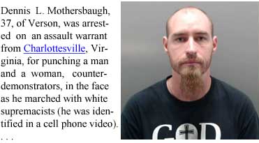 mothersb.jpg Dennis L. Mothersbaugh, 37, of Vernon, was arrested on an assault warrant from Charlottesville, Virginia, for punching a man and a woman, counterdemonstrators, in the face as he marched with white supremacists (he was identified in a cell phone video)