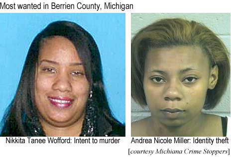 Most wanted in Berrien County, Michigan: Nikkita Tanee Wofford, intent to murder; Andrea Nicole Miller, identity theft (Michiana Crime Stoppers)