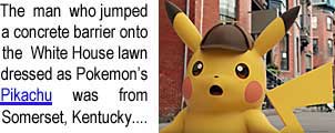 pikachoo.jpg The man who jumped a concrete barrier onto the White House lawn was from Somerset, Kentucky. . . .