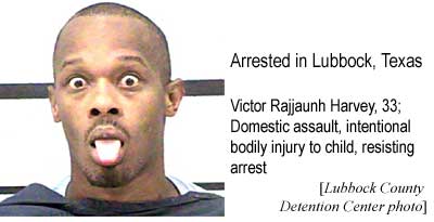 Arrested in Lubbock, Texas: Victor Rajjaunh Harvey, 33, domestic violence, intentional injury to child, resisting arrest (Lubbock County Detention Center photo)