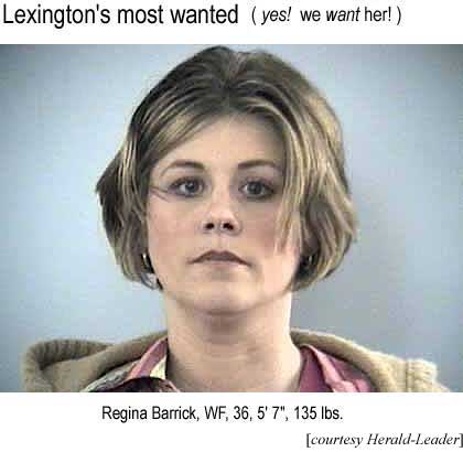 Lexington's most wanted (yes! we want her!) Regina Barrick, WF, 36, 5'7", 135 lbs