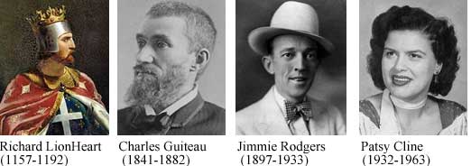 Richard LionHeart (1157-1192), Charles Guiteau (1841-1882), Jimmie Rodgers (1897-1933), Patsy Cline (1932-1963)