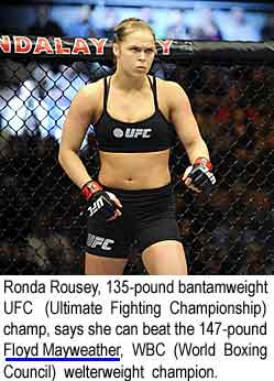 Ronda Rousey, 135-pound bantamweight UFC (Ultimate Fighting Championship) champ, says she can beat the 147-pound Floyd Mayweather, WBC (World Boxing Council) welterweight champion.