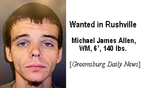 rushvill.jpg Wanted in Rushville: James Michael James Allen. WM, 6', 140 lbs (Greensburg Daily News]