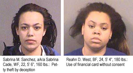 Sabrina M. Sanchez, a/k/a Sabrina Cade, WF, 22, 5'6", 160 lbs, petty theft by deceptions; Reahn D. West, BF 24, 5'4", 180 lbs, use of financial card without consent