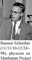 Raemer Schreiber (11/11/10-12/24/98), physicist on Manhattan Project